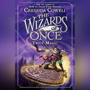 The Wizards of Once: Twice Magic, Cressida Cowell