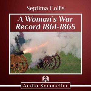 A Womans War Record 18611865, Septima M. Collis