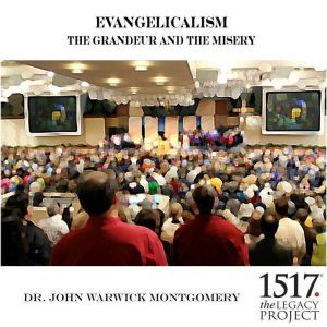 Evangelicalism and The Grandeur and T..., John Warwick Montgomery