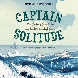 Captain Solitude: One Surfers Search for the Worlds Greatest Sailor