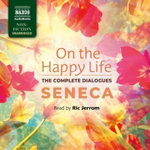 On the Happy Life  The Complete Dial...,  Seneca