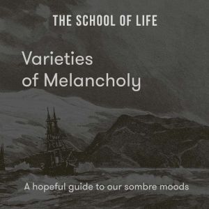 Varieties of Melancholy: A hopeful guide to our sombre moods