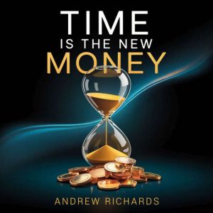 TIME IS THE NEW MONEY: Transform Your Life by Achieving and Balancing the Four Types of Wealth