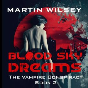 Blood Sky Dreams: The Vampire Conspiracy Book 2