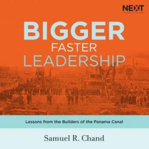 Bigger, Faster Leadership, Samuel Chand
