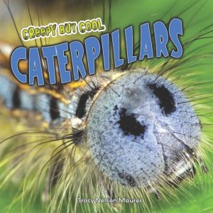 Creepy but Cool Caterpillars, Tracy Nelson Maurer