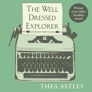 The Well Dressed Explorer, Thea Astley