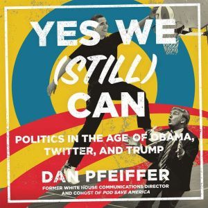 Yes We Still Can, Dan Pfeiffer
