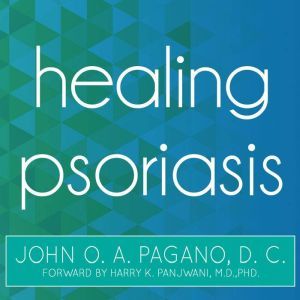 Healing Psoriasis, John O. A. Pagano