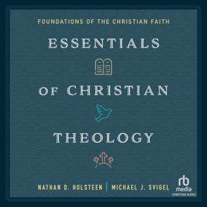 Essentials of Christian Theology: Foundations of the Christian Faith