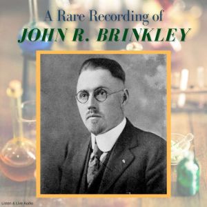 A Rare Recording of John R. Brinkley, John R. Brinkley