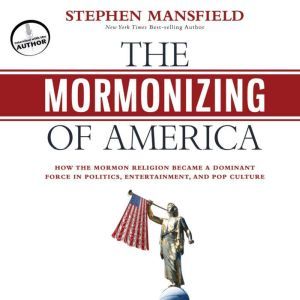 The Mormonizing of America, Stephen Mansfield