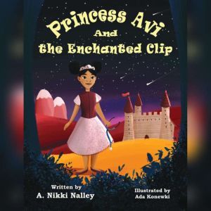 Princess Avi and the Enchanted Clip, A. Nikki Nalley
