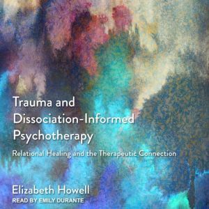 Trauma and DissociationInformed Psyc..., Elizabeth Howell