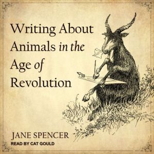 Writing About Animals in the Age of R..., Jane Spencer