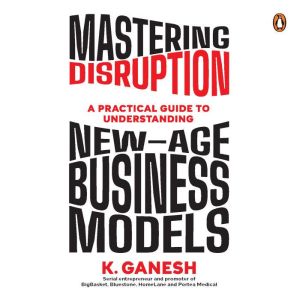 Mastering Disruption: A Practical Guide to Understanding New-Age Business Models