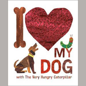 I Love My Dog with The Very Hungry Ca..., Eric Carle