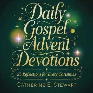 Daily Gospel Advent Devotions: 25 Reflections for Christmas