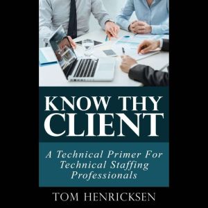 Know Thy Client A Technical Primer F..., Tom Henricksen