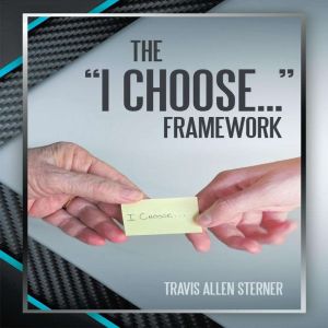 The I Choose... Framework, Travis Allen Sterner