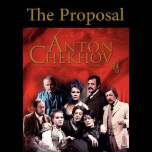 The Proposal, Anton Chekhov