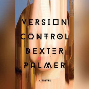 Version Control, Dexter Palmer