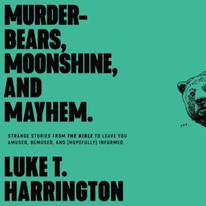 MurderBears, Moonshine, and Mayhem, Luke T. Harrington