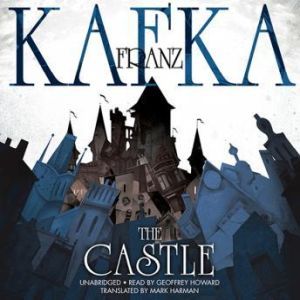 The Castle, Franz Kafka Translated by Mark Harman