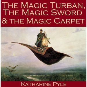 The Magic Turban, the Magic Sword and..., Katharine Pyle