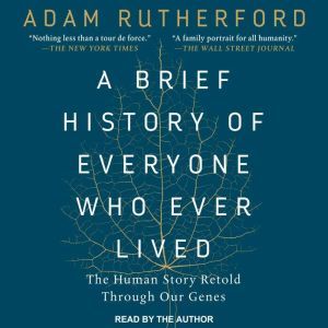 A Brief History of Everyone Who Ever ..., Adam Rutherford