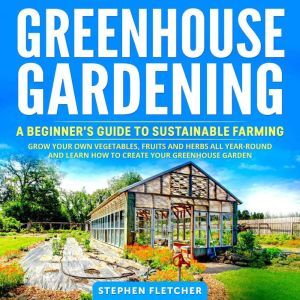 Greenhouse Gardening, Stephen Fletcher