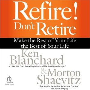 Refire! Dont Retire, Ken Blanchard
