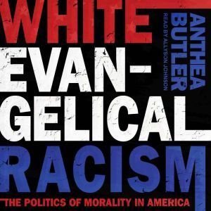 White Evangelical Racism, Anthea Butler