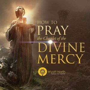 How to Pray the Chaplet of the Divine..., Wyatt North