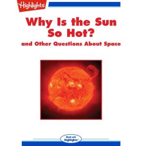 Why Is the Sun So Hot?, Highlights for Children