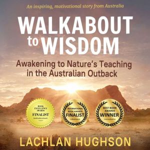 Walkabout to Wisdom: Awakening to Nature's Teaching in the Australian Outback