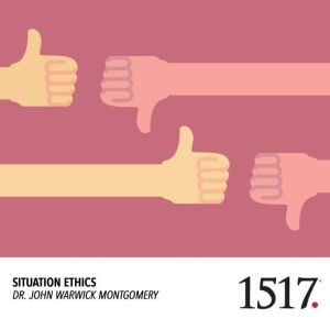 Situation Ethics, John Warwick Montgomery
