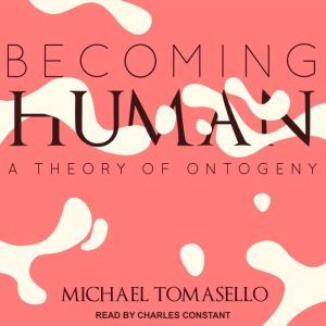 Becoming Human, Michael Tomasello