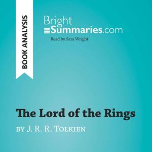 The Lord of the Rings by J. R. R. Tol..., Bright Summaries