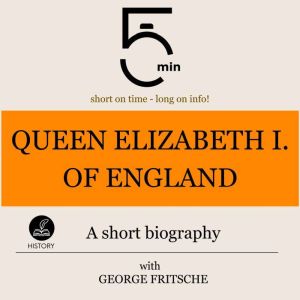 Queen Elizabeth I of England A short..., 5 Minutes