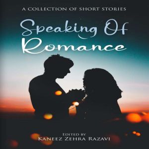 Speaking Of Romance, Kaneez Zehra Razavi