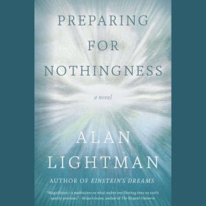 Preparing for Nothingness, Alan Lightman