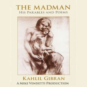 The Madman His Parables and Poems, Kahlil Gibran