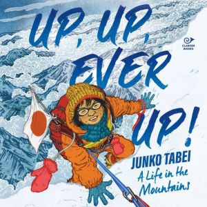 Up, Up, Ever Up! Junko Tabei A Life ..., Anita Yasuda
