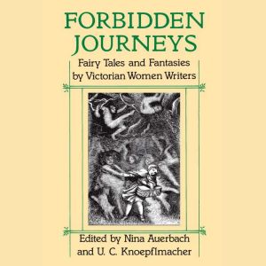 Forbidden Journeys: Fairy Tales and Fantasies by Victorian Women Writers