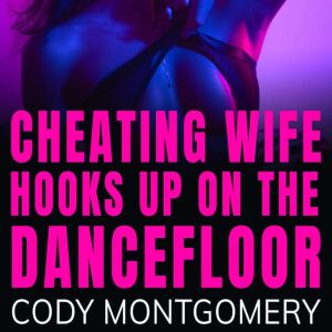 Cheating Wife hooks up on the Dancefl..., Cody Montgomery