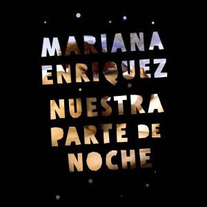 Nuestra parte de noche, Mariana Enriquez