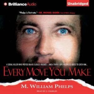 Every Move You Make, M. William Phelps