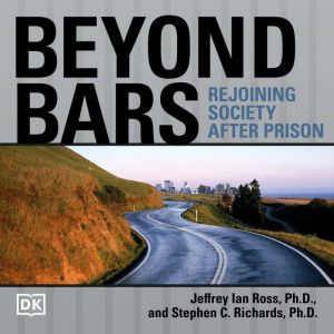 Beyond Bars: Rejoining Society After Prison, Stephen C. Richards Ph.D.