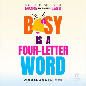Busy Is a Four Letter Word, Kishshana Palmer